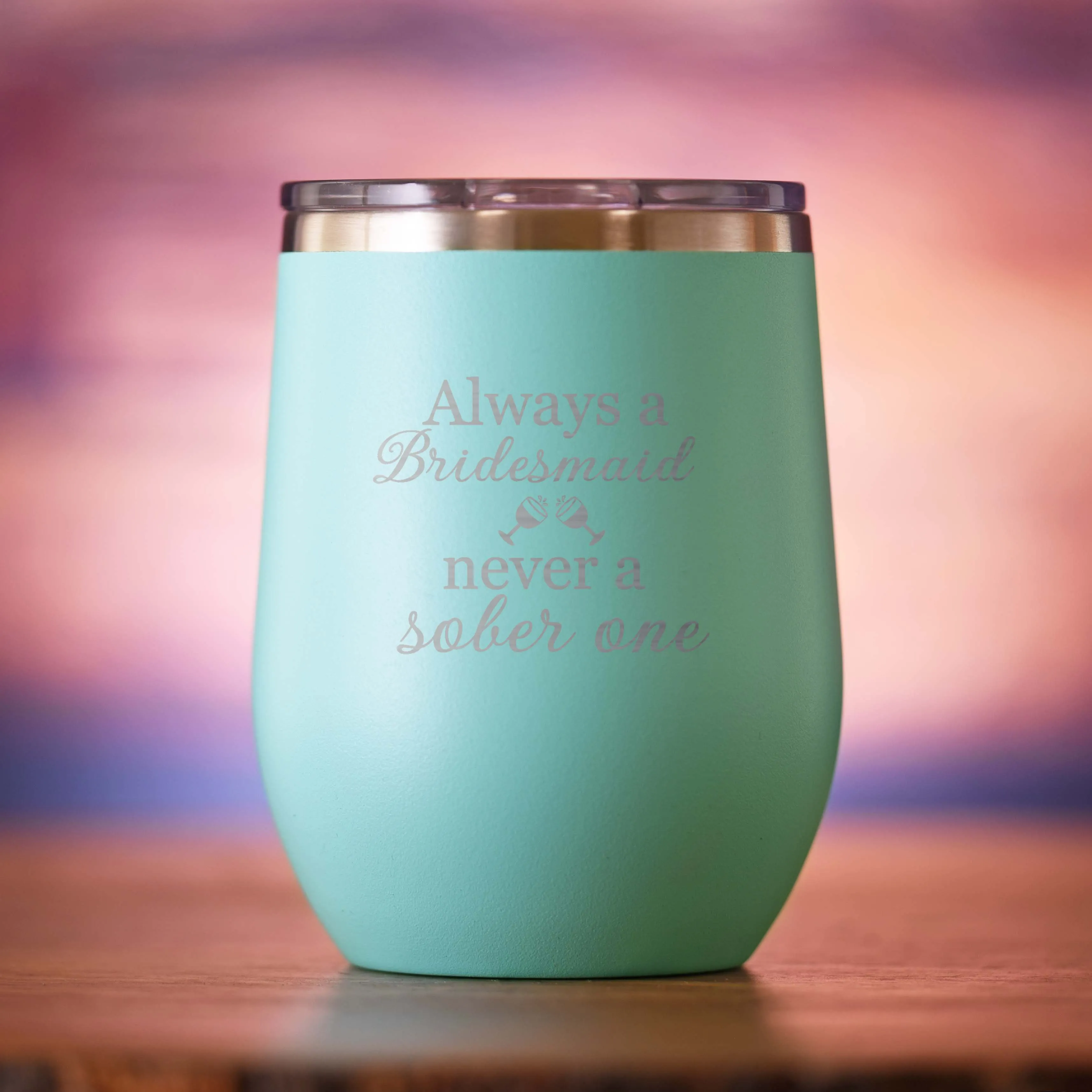 Always a Bridesmaid Never a Sober One Wine Tumbler