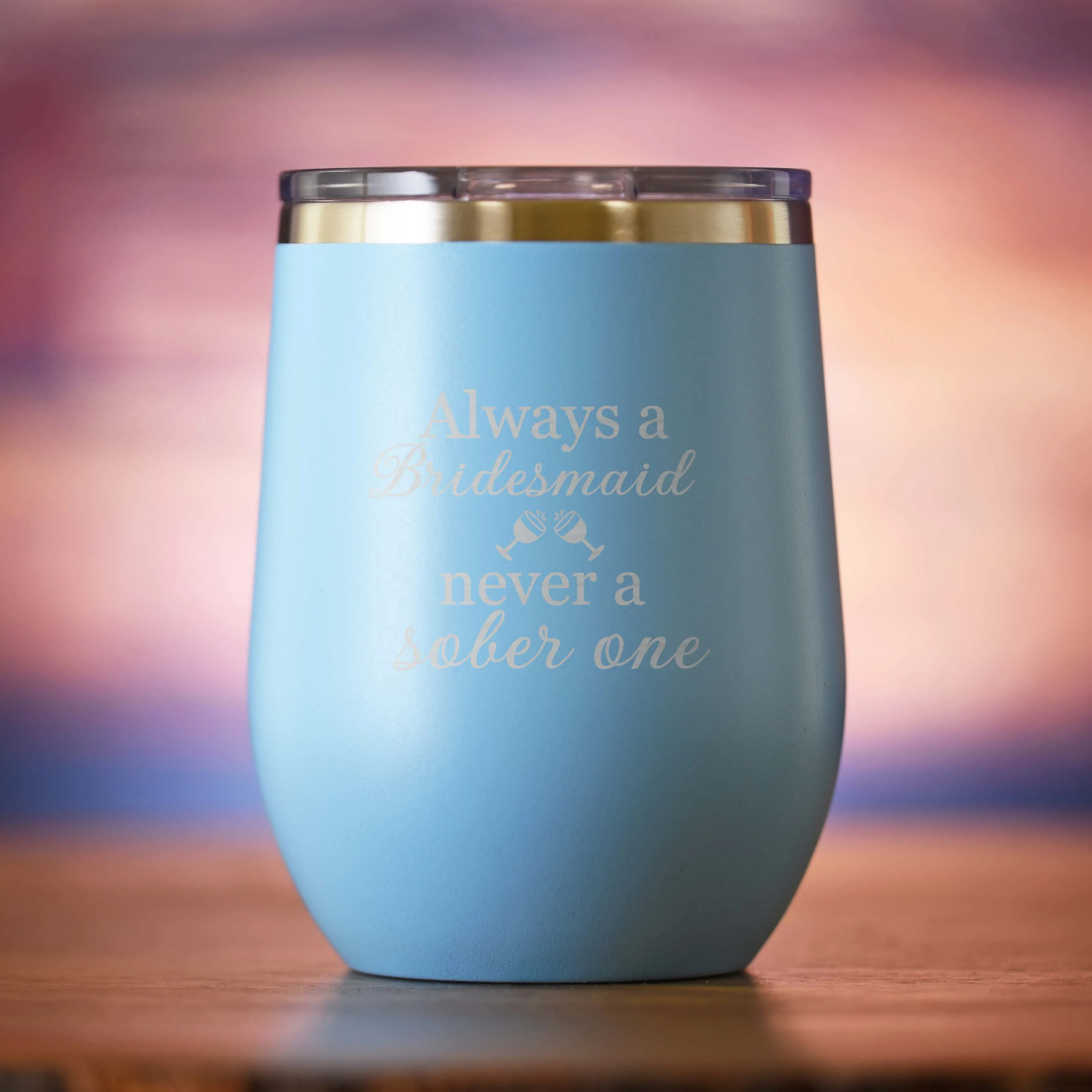 Always a Bridesmaid Never a Sober One Wine Tumbler