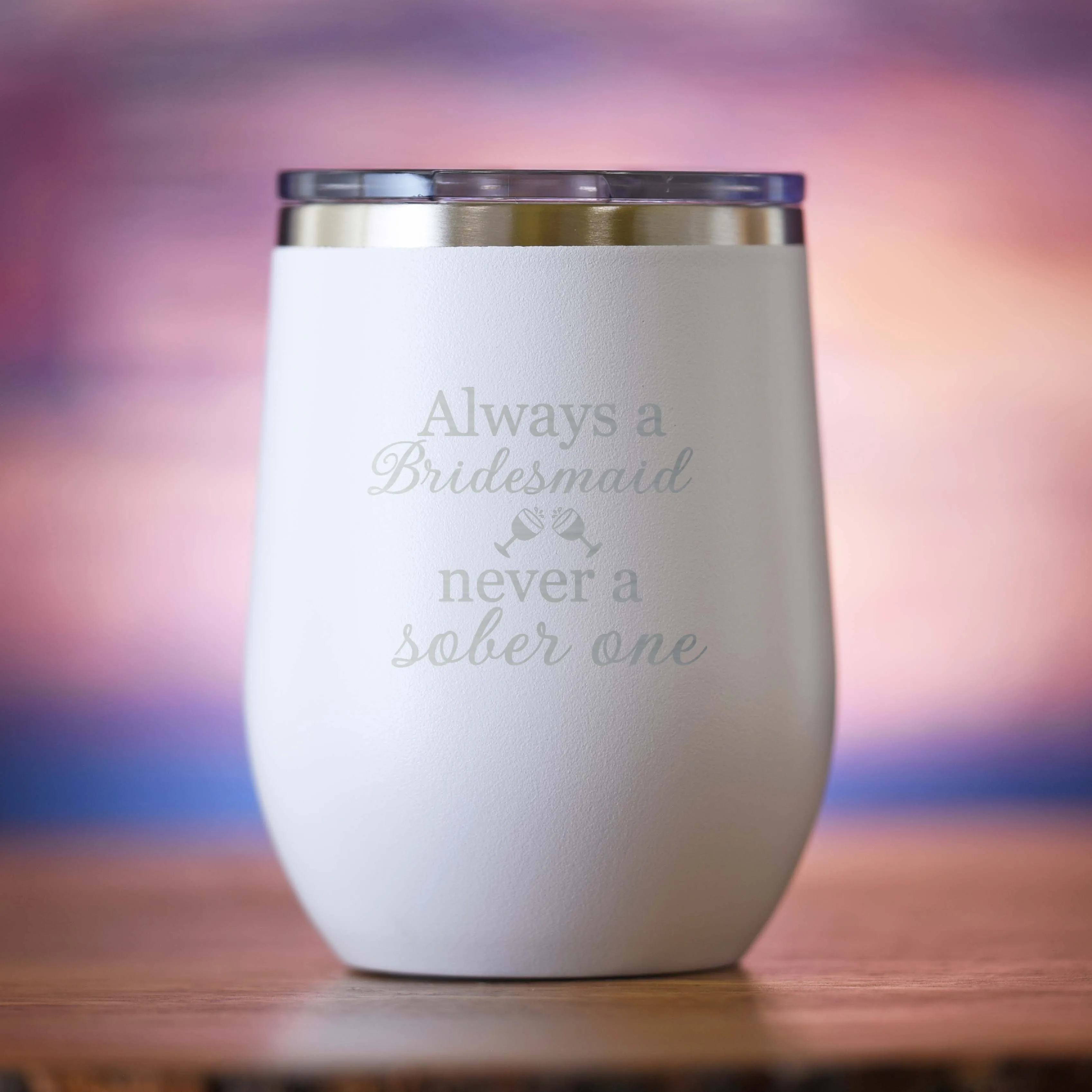 Always a Bridesmaid Never a Sober One Wine Tumbler