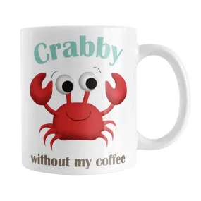 Crabby without my Coffee - Cute Crab Mug