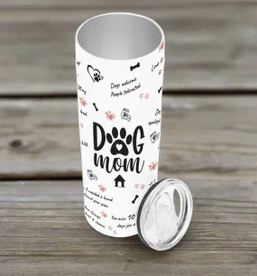 Dog Mom |  20oz Straight Skinny Tumbler